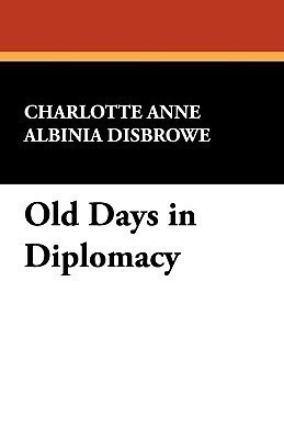 Old Days in Diplomacy(English, Paperback, Disbrowe Charlotte Anne Albinia)