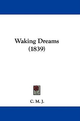 Waking Dreams (1839)(English, Paperback, J C M)