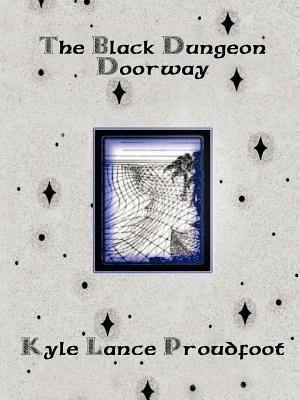 The Black Dungeon Doorway(English, Paperback, Proudfoot Kyle Lance)