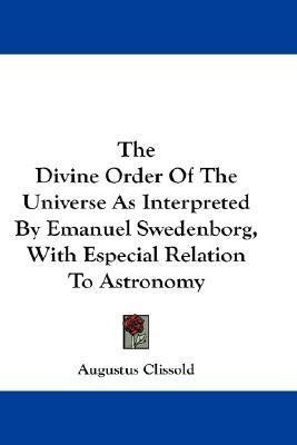 The Divine Order Of The Universe As Interpreted By Emanuel Swedenborg, With Especial Relation To Astronomy(English, Paperback, Clissold Augustus)
