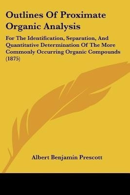 Outlines Of Proximate Organic Analysis(English, Paperback, Prescott Albert Benjamin)