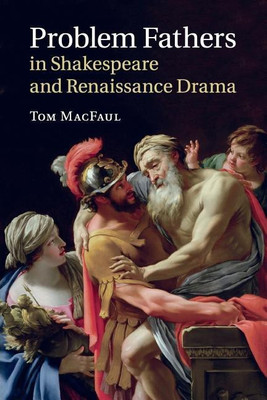 Problem Fathers in Shakespeare and Renaissance Drama(English, Paperback, MacFaul Tom)