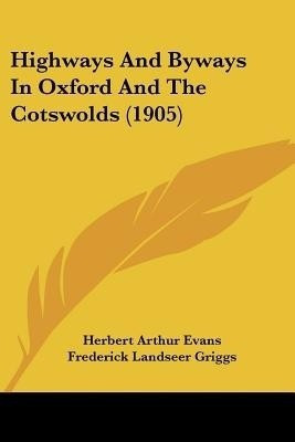 Highways And Byways In Oxford And The Cotswolds (1905)(English, Paperback, Evans Herbert Arthur)