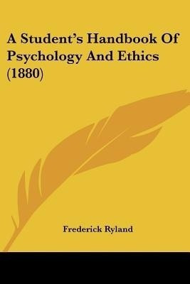 A Student's Handbook Of Psychology And Ethics (1880)(English, Paperback, Ryland Frederick)
