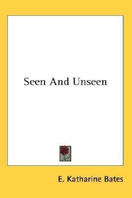 Seen And Unseen(English, Paperback, Bates E Katharine)