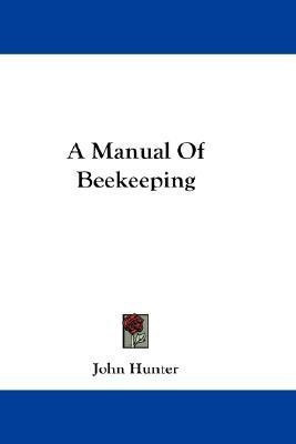 A Manual Of Beekeeping(English, Paperback, Hunter John)