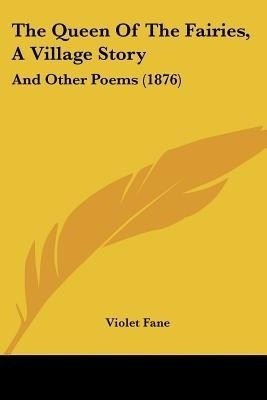The Queen Of The Fairies, A Village Story(English, Paperback, Fane Violet)