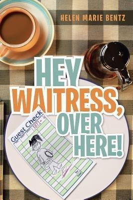 Hey Waitress, Over Here!(English, Paperback, Bentz Helen Marie)