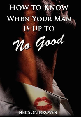How To Know When Your Man Is Up To No Good(English, Hardcover, Brown Nelson)