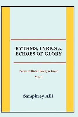 Rhythms, Lyrics & Echoes of Glory(English, Paperback, Alli Samphrey)