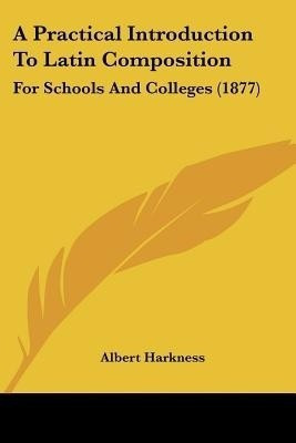 A Practical Introduction To Latin Composition(English, Paperback, Harkness Albert)