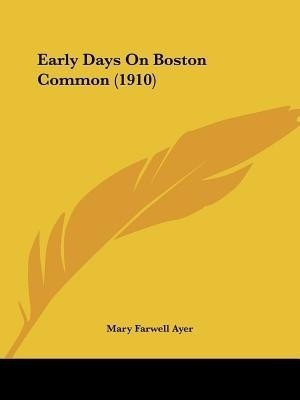 Early Days On Boston Common (1910)(English, Paperback, Ayer Mary Farwell)