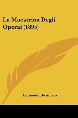 La Maestrina Degli Operai (1895)(English, Paperback, De Amicis Edmondo)