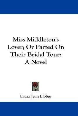 Miss Middleton's Lover; Or Parted On Their Bridal Tour(English, Paperback, Libbey Laura Jean)