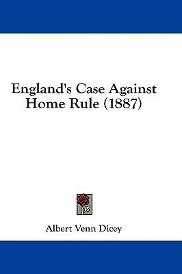 England's Case Against Home Rule (1887)(English, Paperback, Dicey Albert Venn)
