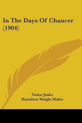 In The Days Of Chaucer (1904)(English, Paperback, Jenks Tudor)