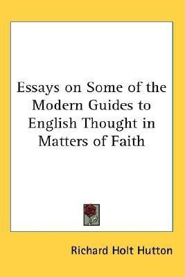 Essays on Some of the Modern Guides to English Thought in Matters of Faith(English, Paperback, Hutton Richard Holt Mrs)
