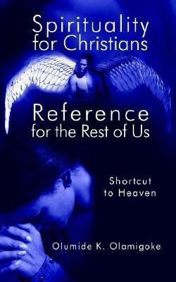 Spirituality for Christians Reference for the Rest of Us(English, Paperback, Olamigoke Olumide K.)