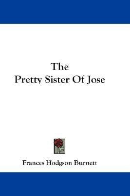 The Pretty Sister Of Jose(English, Paperback, Burnett Frances Hodgson)
