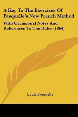 A Key To The Exercises Of Fasquelle's New French Method(English, Paperback, Fasquelle Louis)