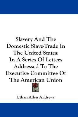 Slavery And The Domestic Slave-Trade In The United States(English, Paperback, Andrews Ethan Allen)