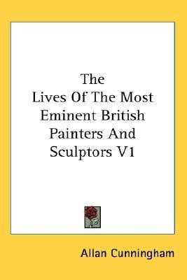 The Lives Of The Most Eminent British Painters And Sculptors V1(English, Paperback, Cunningham Allan)