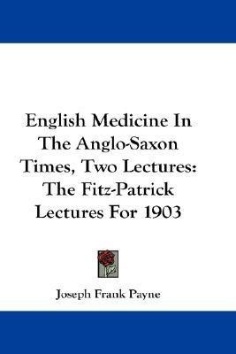 English Medicine in the Anglo-Saxon Times, Two Lectures(English, Paperback, Payne Joseph Frank)
