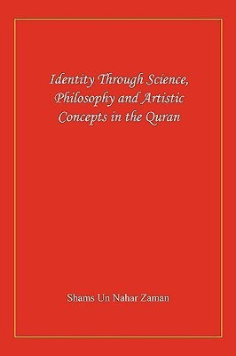 Identity Through Science, Philosophy and Artistic Concepts in the Quran(English, Paperback, Shams Un Nahar Zaman)
