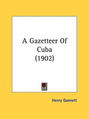 A Gazetteer Of Cuba (1902)(English, Paperback, Gannett Henry)