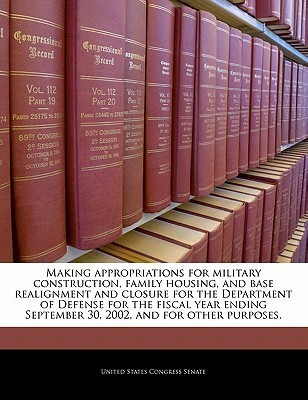 Making Appropriations for Military Construction, Family Housing, and Base Realignment and Closure for the Department of Defense for the Fiscal Year Ending September 30, 2002, and for Other Purposes.(English, Paperback, unknown) Making Appropriations for Military Construction, Family Housing, and Base Realignment and Closure for the Department of Defense for the Fiscal Year Ending September 30, 2002, and for Other Purposes.(English, Paperback, unknown)