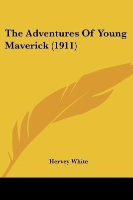 The Adventures Of Young Maverick (1911)(English, Paperback, White Hervey)
