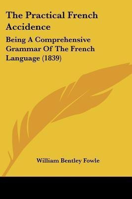 The Practical French Accidence(English, Paperback, Fowle William Bentley)