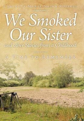 We Smoked Our Sister and Other Stories from a Childhood(English, Hardcover, Shinn-Russell Carlotta Maria)