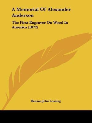 A Memorial Of Alexander Anderson(English, Paperback, Lossing Benson John Professor)