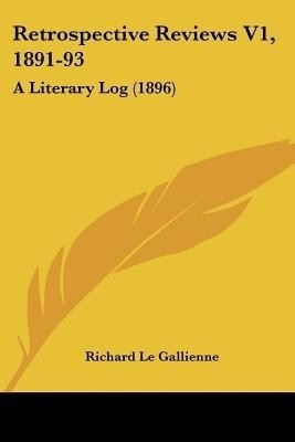 Retrospective Reviews V1, 1891-93(English, Paperback, Le Gallienne Richard)
