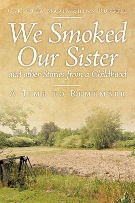 We Smoked Our Sister and Other Stories from a Childhood(English, Paperback, Shinn-Russell Carlotta Maria)