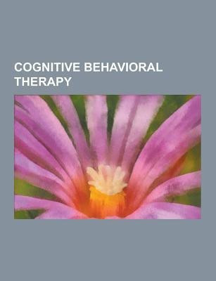Cognitive Behavioral Therapy - Acceptance and Commitment Therapy, Aggression Replacement Training, Applied Behavior Analysis, Association for Context(English, Paperback, Source Wikipedia) Cognitive Behavioral Therapy - Acceptance and Commitment Therapy, Aggression Replacement Training, Applied Behavior Analysis, Association for Context(English, Paperback, Source Wikipedia)