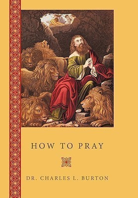 How to Pray(English, Hardcover, Burton Dr. Charles L.)
