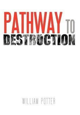 Pathway to Destruction(English, Hardcover, Potter William)