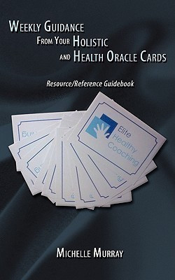 Weekly Guidance from Your Holistic and Health Oracle Cards(English, Paperback, Murray Michelle)