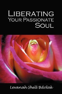 Liberating Your Passionate Soul(English, Paperback, Bdolak Levanah Shell)