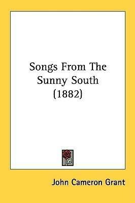 Songs From The Sunny South (1882)(English, Paperback, Grant John Cameron)