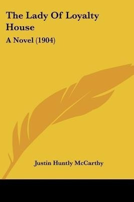 The Lady Of Loyalty House(English, Paperback, McCarthy Justin Huntly)