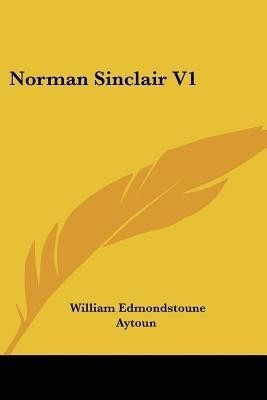 Norman Sinclair V1(English, Paperback, Aytoun William Edmondstoune)