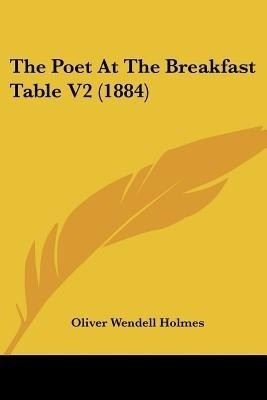 The Poet At The Breakfast Table V2 (1884)(English, Paperback, Holmes Oliver Wendell)