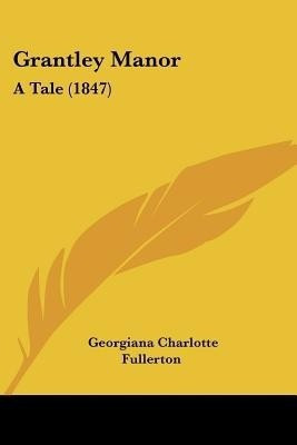 Grantley Manor(English, Paperback, Fullerton Georgiana Charlotte)