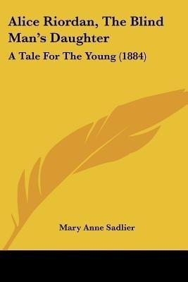 Alice Riordan, The Blind Man's Daughter(English, Paperback, Sadlier Mary Anne)