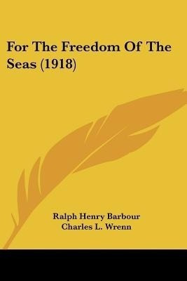 For The Freedom Of The Seas (1918)(English, Paperback, Barbour Ralph Henry)