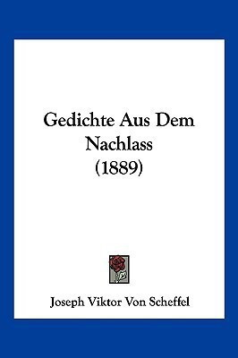Gedichte Aus Dem Nachlass (1889)(German, Paperback, Scheffel Joseph Viktor Von)