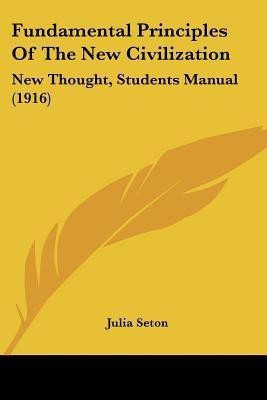 Fundamental Principles Of The New Civilization(English, Paperback, Seton Julia Dr)